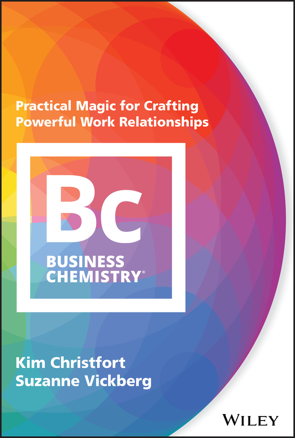 Business chemistry: practical magic for crafting powerful work relationships Ebook